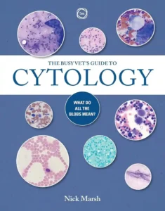 The Busy Vet’s Guide to Cytology What Do All the Blobs Mean
