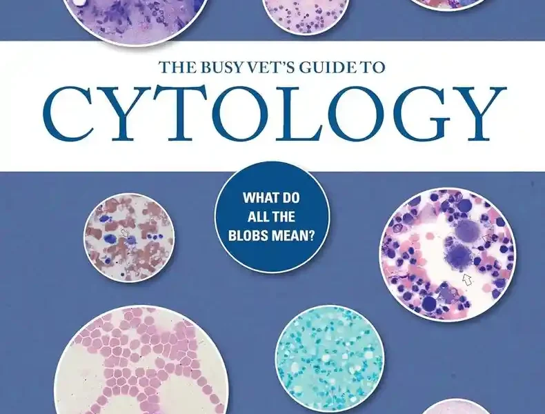 The Busy Vet’s Guide to Cytology What Do All the Blobs Mean